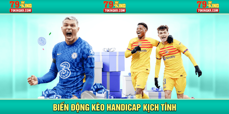 Biến động kèo handicap kịch tính