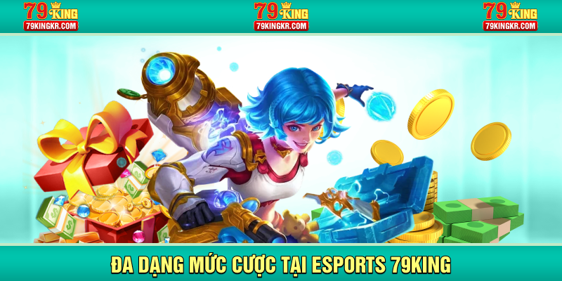 Đa dạng mức cược tại esports 79KING