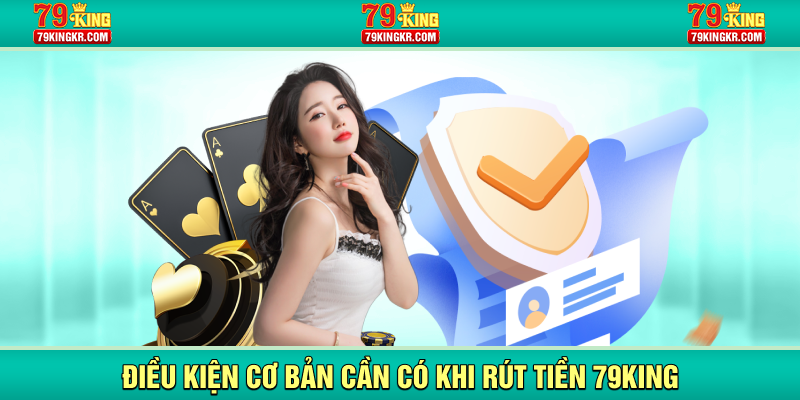 Điều kiện cơ bản cần có khi rút tiền 79KING