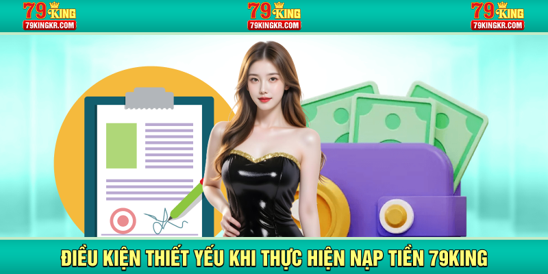 Điều kiện thiết yếu khi thực hiện nạp tiền 79KING