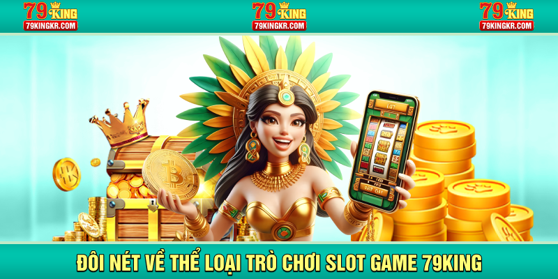 Đôi nét về thể loại trò chơi slot game 79KING