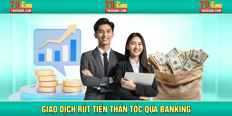 Giao dịch rút tiền thần tốc qua banking