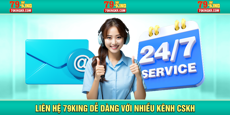 Liên hệ 79King dễ dàng với nhiều kênh CSKH