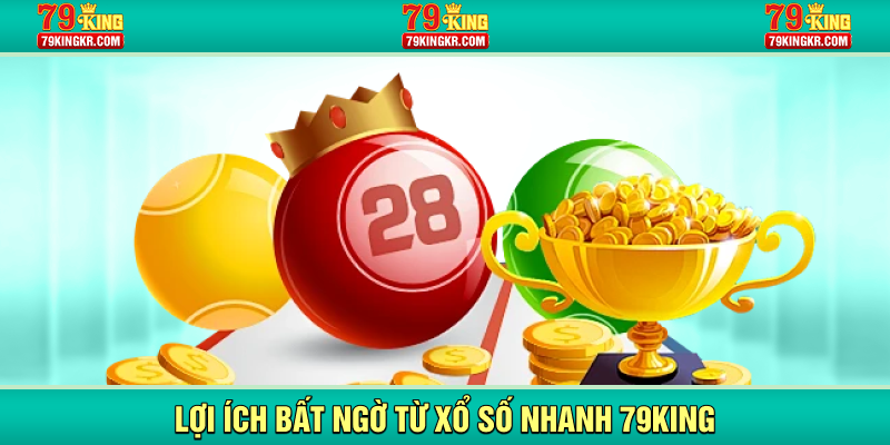 Lợi ích bất ngờ từ xổ số nhanh 79KING