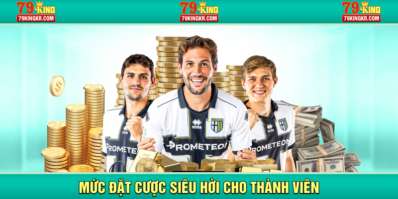 Mức đặt cược siêu hời cho thành viên