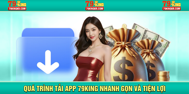 Quá trình tải app 79KING nhanh gọn và tiện lợi