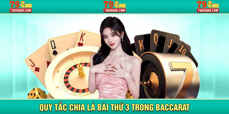 Quy tắc chia lá bài thứ 3 trong Baccarat