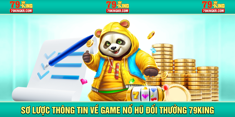 Sơ lược thông tin về game nổ hũ đổi thưởng 79KING