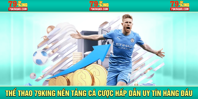 Thể thao 79King nền tảng cá cược uy tín hàng đầu