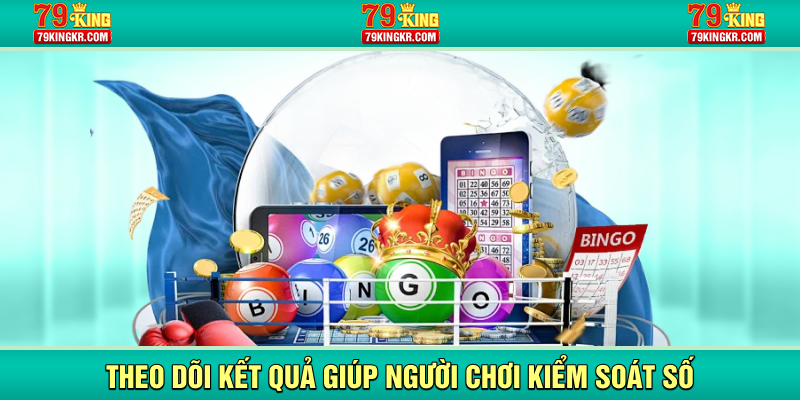 Theo dõi kết quả giúp người chơi kiểm soát số
