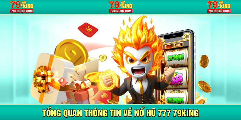 Tổng quan thông tin về nổ hũ 777 79KING