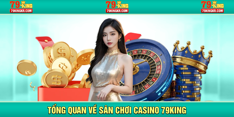 Tổng quan về sân chơi casino 79KING